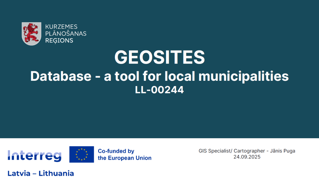 Prezentācijas titullapa “GEOSITES Database – a tool for local municipalities (LL-00244)”. Norādīts Kurzemes plānošanas reģions, Interreg Latvia–Lithuania un ES līdzfinansējums. Autors Jānis Puga, GIS speciālists/kartogrāfs, 24.09.2025.