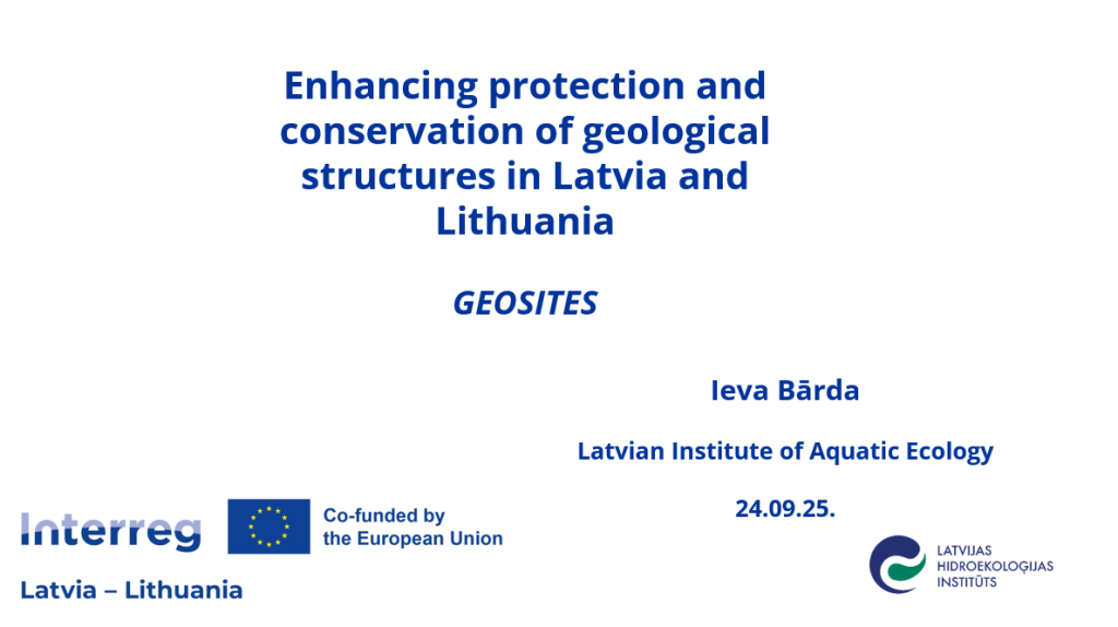 Prezentācijas titullapa ar nosaukumu “Enhancing protection and conservation of geological structures in Latvia and Lithuania (GEOSITES)”. Norādīta autore Ieva Bārda no Latvijas Hidroekoloģijas institūta un datums 24.09.2025. Redzami Interreg Latvia–Lithuania un ES līdzfinansējuma logotipi.