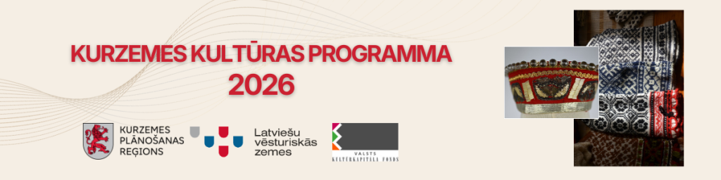 Grafisks baneris ar tekstu “Kurzemes kultūras programma 2026”. Attēlā redzami Kurzemes plānošanas reģiona, Latviešu vēsturisko zemju un Valsts kultūrkapitāla fonda logotipi, kā arī dekoratīvi tautas tērpu fragmenti.