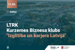 Grafisks afišas vizuālis ar Saldus pilsētas panorāmu fonā. Norādīts datums 11.04. un norises vieta Saldus. Tekstā izcelts “LTRK Kurzemes Biznesa klubs” un tēma “Izglītība un karjera Latvijā”, apakšā organizatoru logotipi.