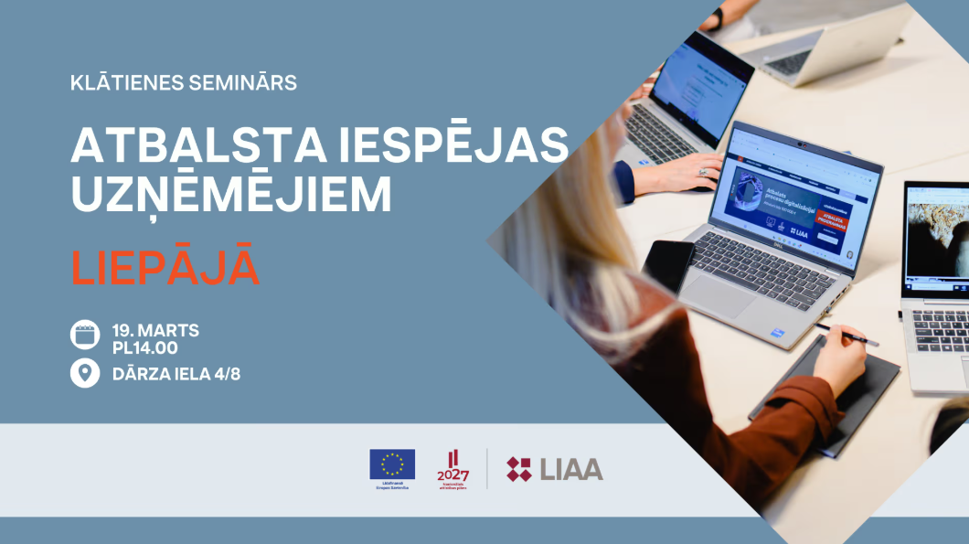 Reklāmas plakāts klātienes semināram “Atbalsta iespējas uzņēmējiem Liepājā”. Norādīts datums 19. marts plkst. 14.00 un vieta Dārza iela 4/8. Labajā pusē redzami cilvēki darbā pie portatīvajiem datoriem birojā, apakšā ES un LIAA logotipi.